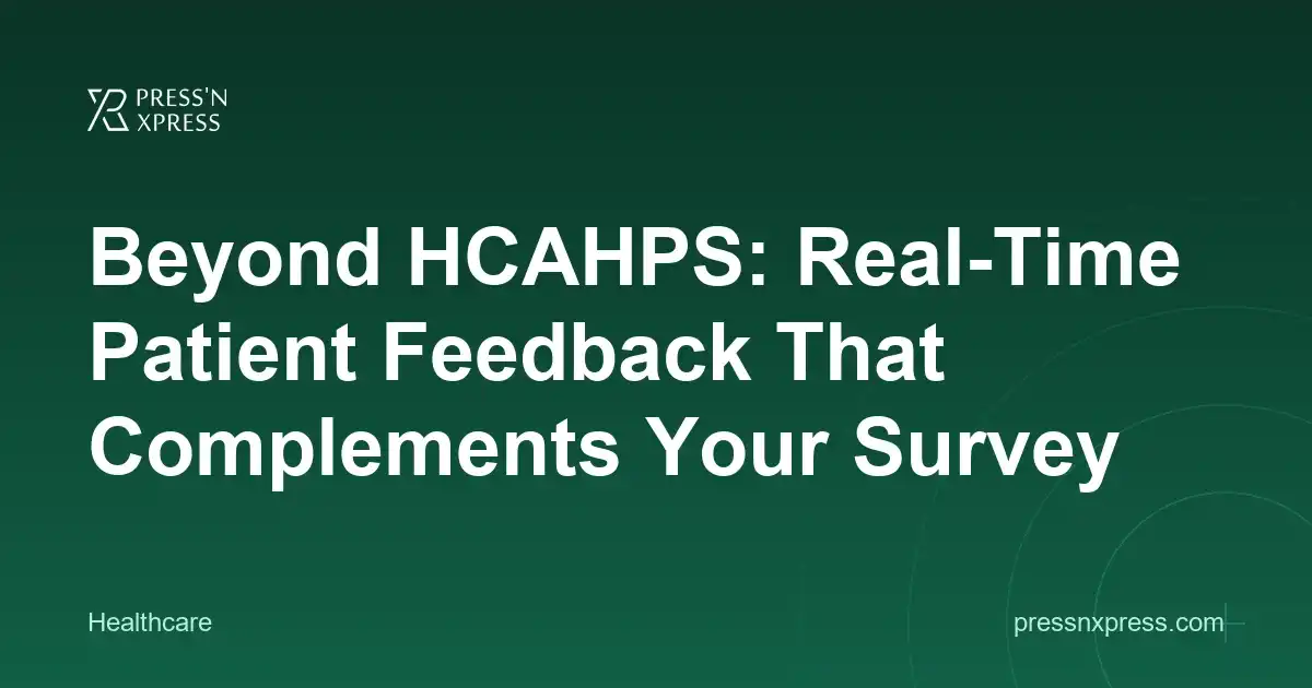 Beyond HCAHPS: Real-Time Patient Feedback That Complements Your Survey Program
