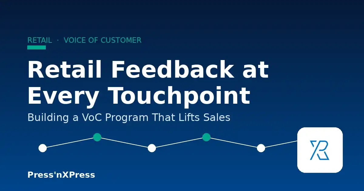 Retail Feedback at Every Touchpoint: Building a VoC Program That Lifts Sales