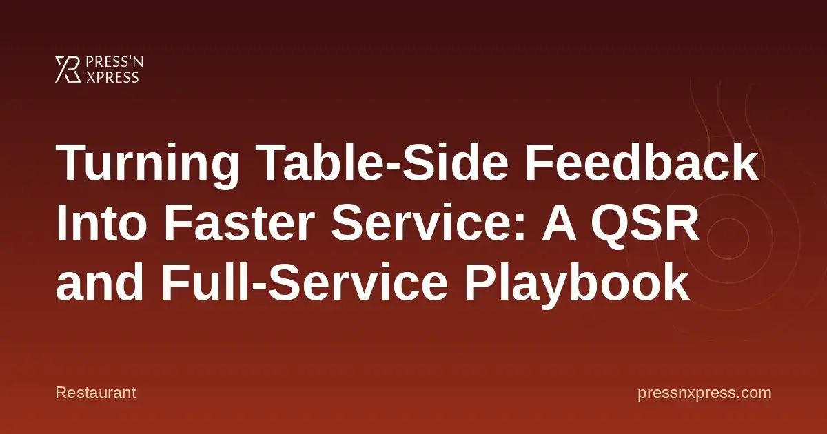 Turning Table-Side Feedback Into Faster Service: A QSR and Full-Service Playbook