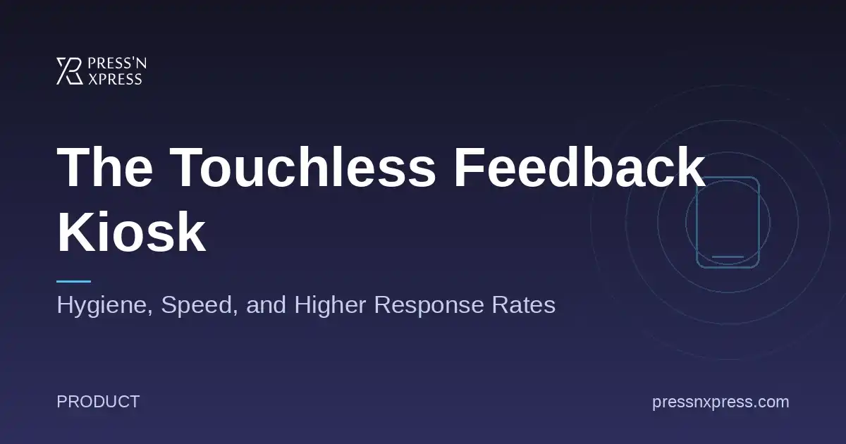 The Touchless Feedback Kiosk: Hygiene, Speed, and Higher Response Rates