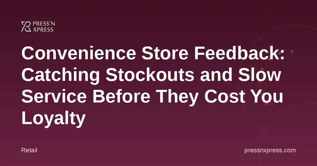Convenience Store Feedback: Catching Stockouts and Slow Service Before They Cost You Loyalty