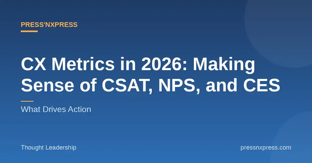 CX Metrics in 2026: Making Sense of CSAT, NPS, CES — and What Drives Action