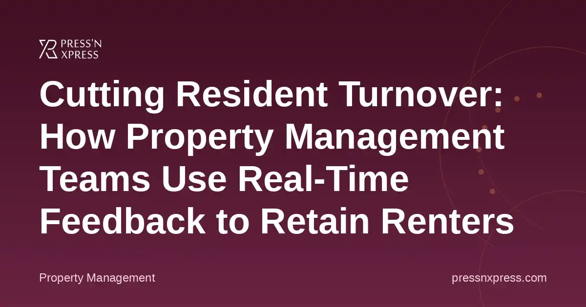 Cutting Resident Turnover: How Property Management Teams Use Real-Time Feedback to Retain Renters