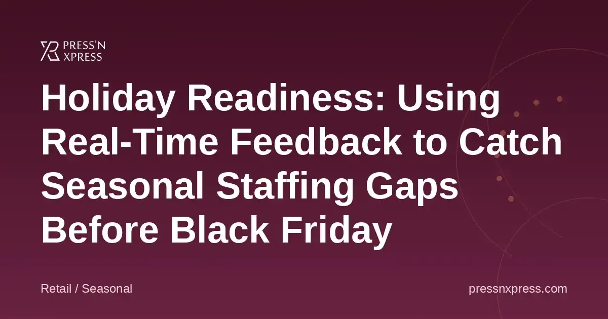 Holiday Readiness: Using Real-Time Feedback to Catch Seasonal Staffing Gaps Before Black Friday