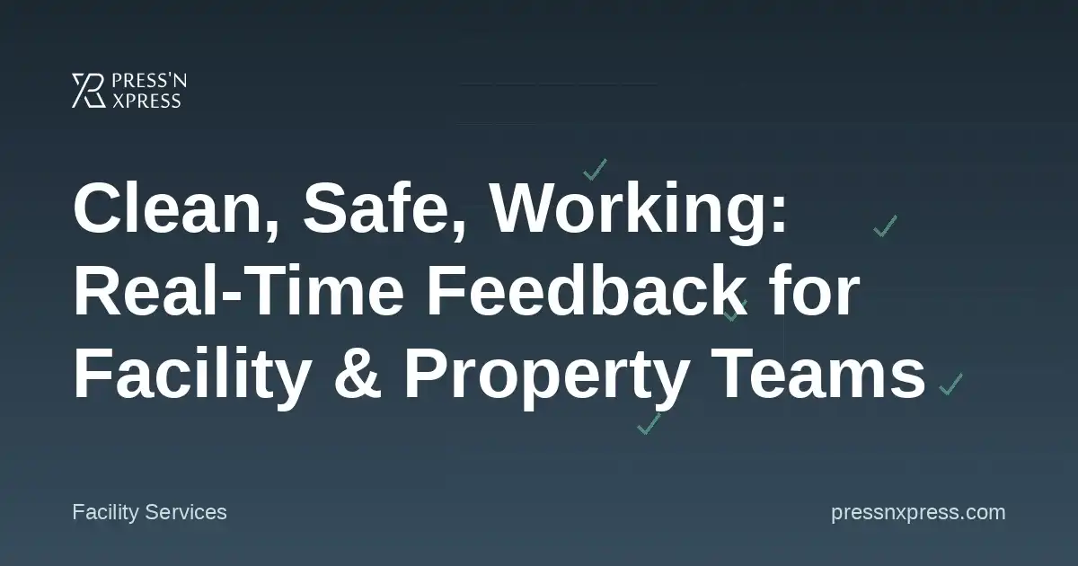 Clean, Safe, Working: Real-Time Feedback for Facility & Property Teams